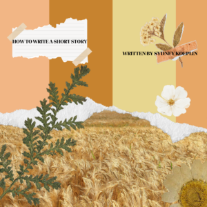 "How to write a short story" title written by Sydney Koeplin over vintage paper effects created on Canva